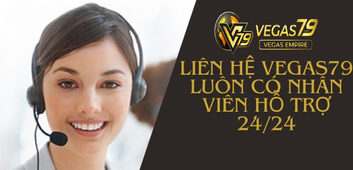 Liên hệ Vegas79 luôn có nhân viên hỗ trợ 24/24