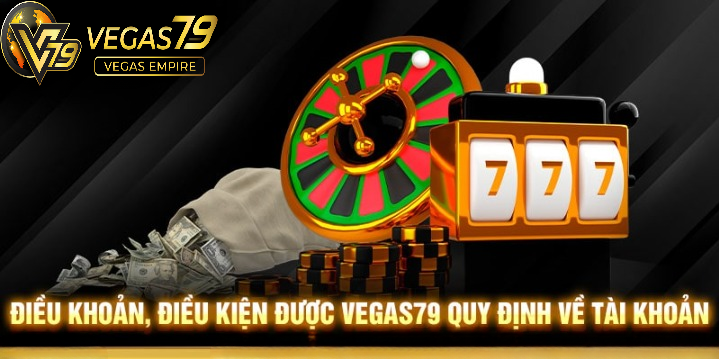 Điều chỉnh, điều kiện Vegas79 được định nghĩa về tài khoản
