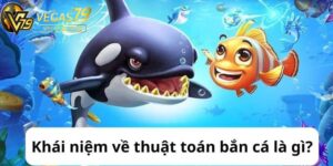 Các thuật toán bắn cá thường xuyên sử dụng tại Vegas79