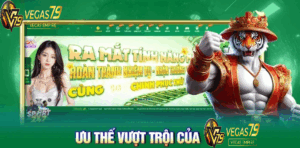 Ưu thế vượt trội của Vegas79